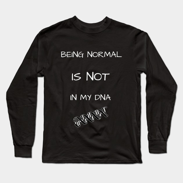 Being Normal - Not in My DNA (Blk & White) Long Sleeve T-Shirt by NeuroSpicyGothMom